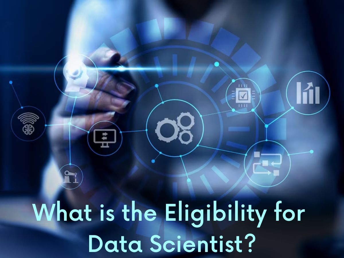 Read more about the article  What is the eligibility for data scientist?