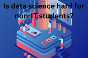 Read more about the article <strong>Is data science hard for non-IT students?</strong>