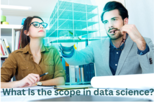 Read more about the article What is the scope in data science?