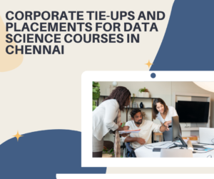 Read more about the article Corporate tie-ups and placements for Data Science courses in Chennai