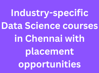 Read more about the article Industry-specific Data Science courses in Chennai with placement opportunities
