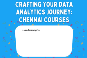 Read more about the article Crafting Your Data Analytics Journey: Chennai Courses