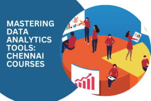 Read more about the article Mastering Data Analytics Tools: Chennai Courses