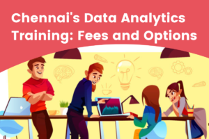 Read more about the article Chennai’s Data Analytics Training: Fees and Options
