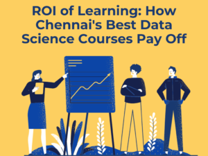 Read more about the article ROI of Learning: How Chennai’s Best Data Science Courses Pay Off