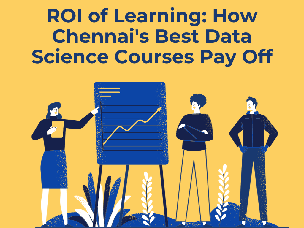 Read more about the article ROI of Learning: How Chennai’s Best Data Science Courses Pay Off