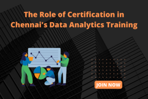 Read more about the article The Role of Certification in Chennai’s Data Analytics Training