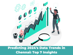 Read more about the article Predicting 2024’s Data Trends in Chennai: Top 7 Insights